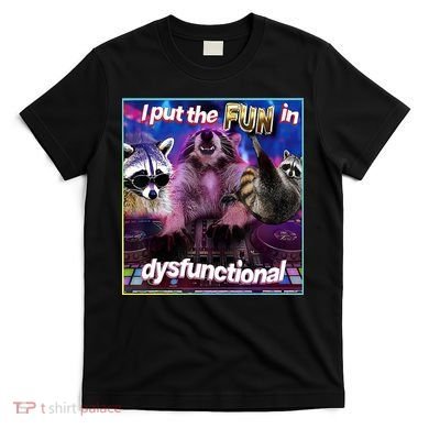 I Put The Sun Dysfunctional Racoon Meme T-Shirt