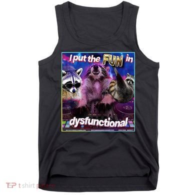 I Put The Sun Dysfunctional Racoon Meme Tank Top