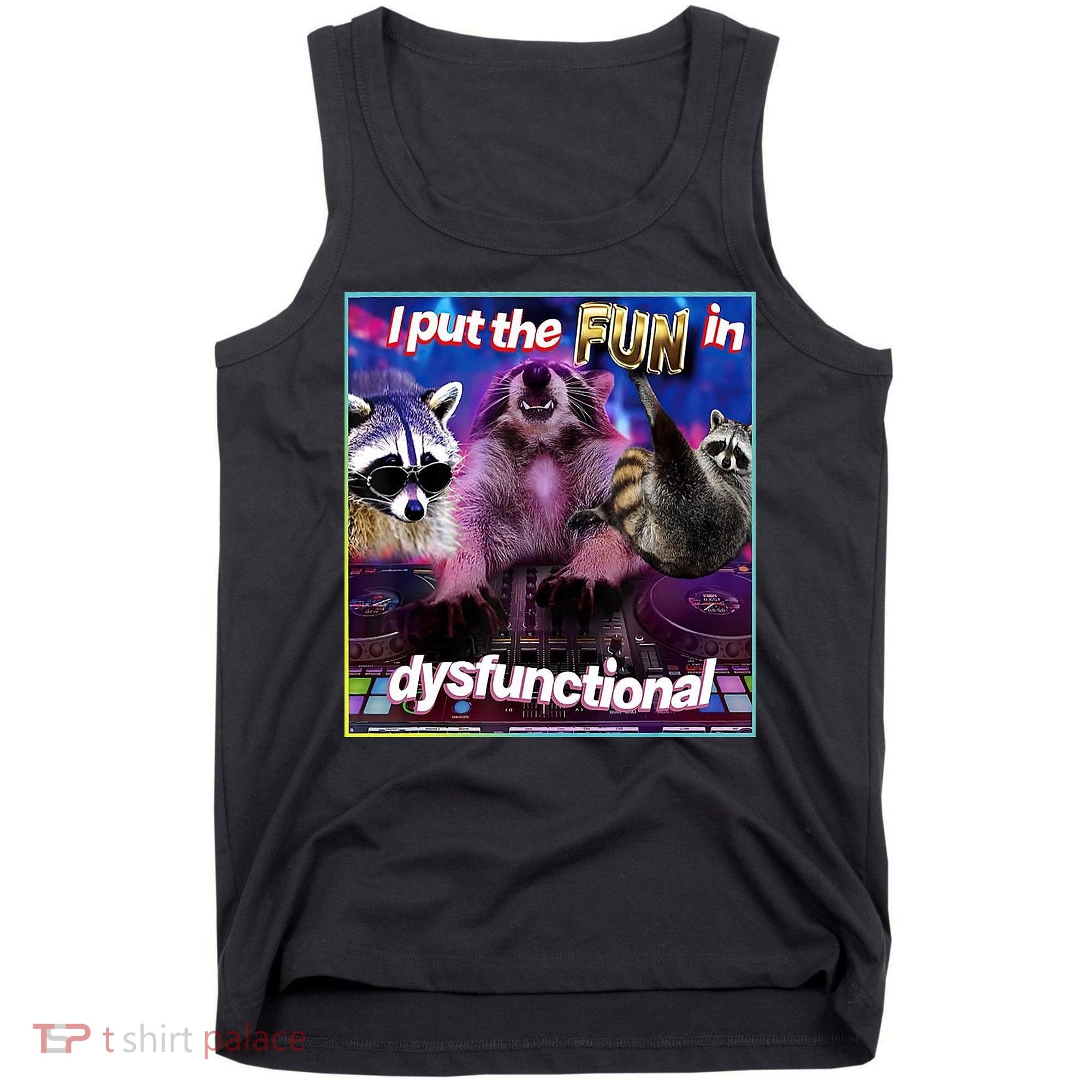 I Put The Sun Dysfunctional Racoon Meme Tank Top