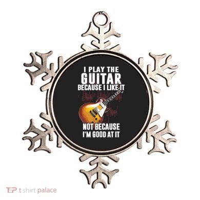 I Play The Guitar Because I Like It Not Because Im Good At Ornament