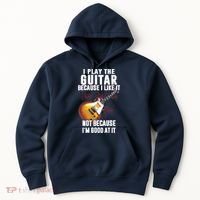 I Play The Guitar Because I Like It Not Because Im Good At Hoodie thumb 0