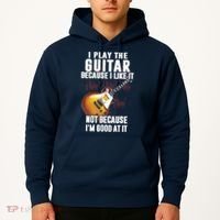 I Play The Guitar Because I Like It Not Because Im Good At Hoodie thumb 2