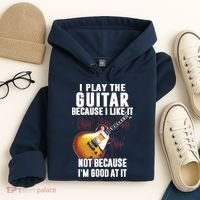 I Play The Guitar Because I Like It Not Because Im Good At Hoodie thumb 4