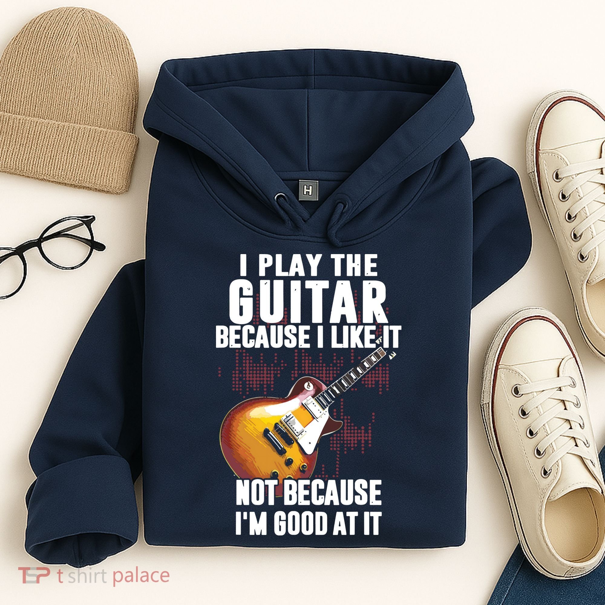 I Play The Guitar Because I Like It Not Because Im Good At Hoodie