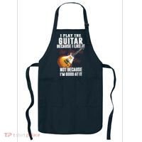 I Play The Guitar Because I Like It Not Because Im Good At Apron thumb 0