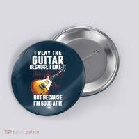 I Play The Guitar Because I Like It Not Because Im Good At Button thumb 0