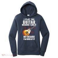 I Play The Guitar Because I Like It Not Because Im Good At Women's Hoodie thumb 0
