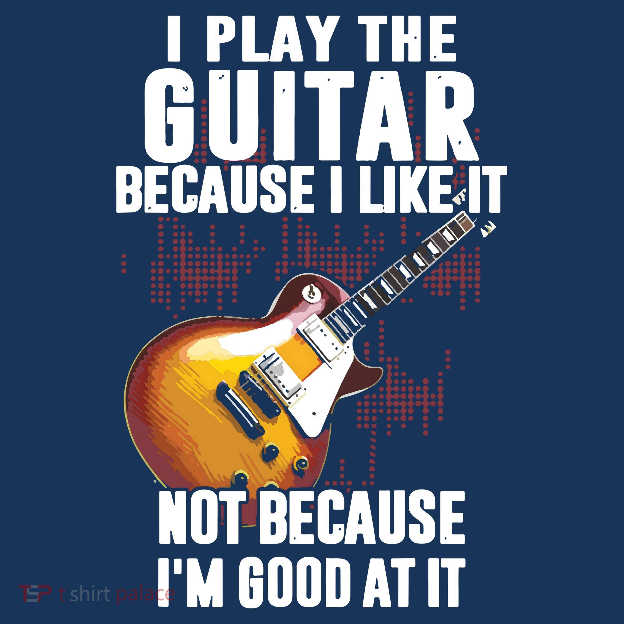 I Play The Guitar Because I Like It Not Because Im Good At Mousepad