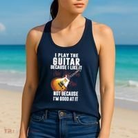 I Play The Guitar Because I Like It Not Because Im Good At Women's Tank Top thumb 2