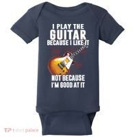 I Play The Guitar Because I Like It Not Because Im Good At Baby Bodysuit thumb 0
