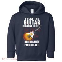 I Play The Guitar Because I Like It Not Because Im Good At Toddler Hoodie thumb 0