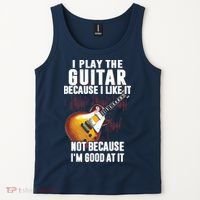 I Play The Guitar Because I Like It Not Because Im Good At Tank Top thumb 2