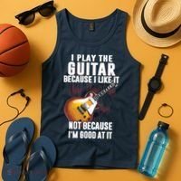 I Play The Guitar Because I Like It Not Because Im Good At Tank Top thumb 4