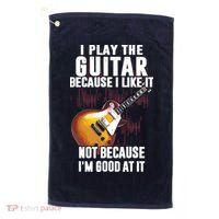 I Play The Guitar Because I Like It Not Because Im Good At Golf Towel thumb 0