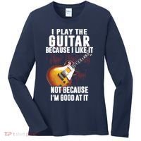 I Play The Guitar Because I Like It Not Because Im Good At Women's Long Sleeve Shirt thumb 0