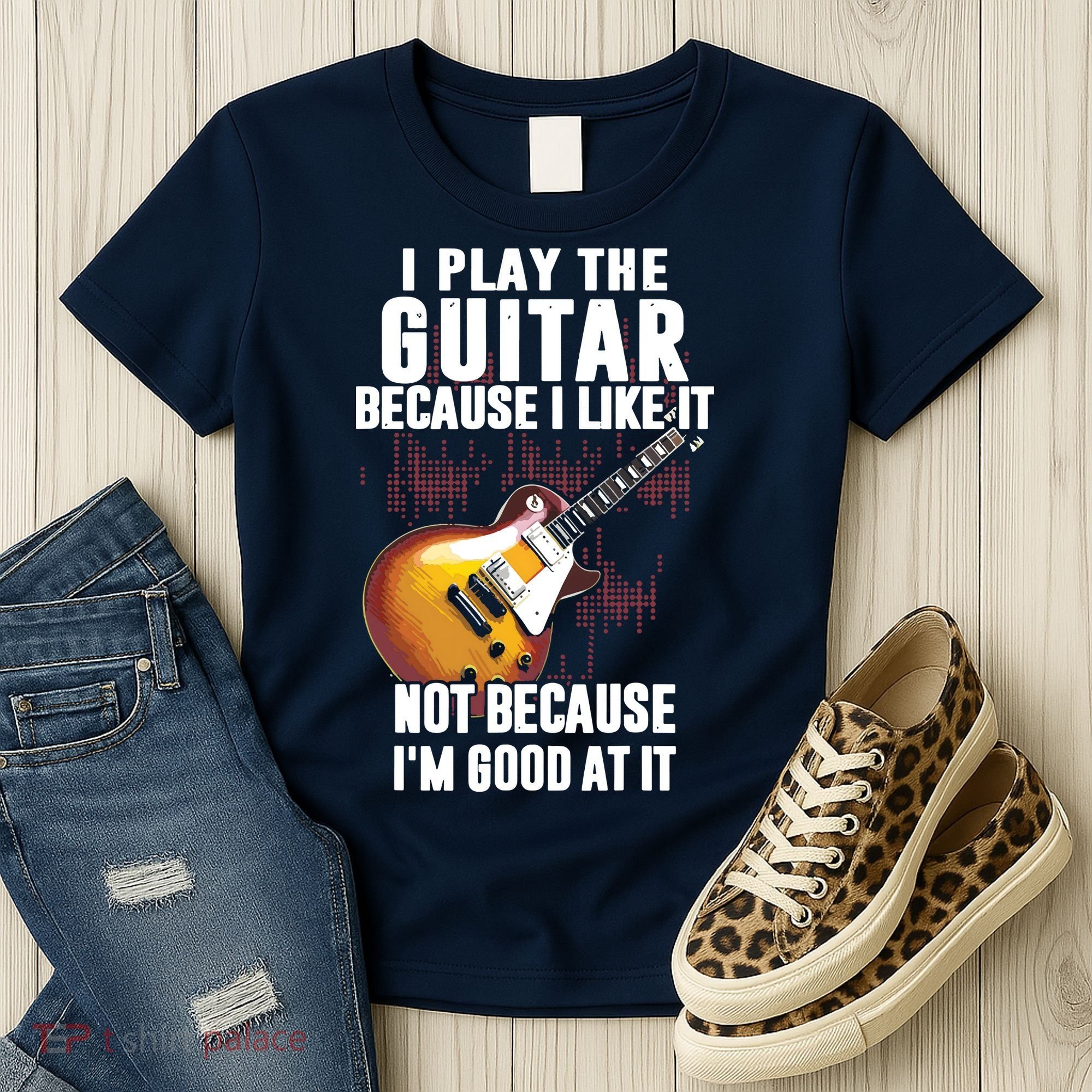 I Play The Guitar Because I Like It Not Because Im Good At Women's T-Shirt