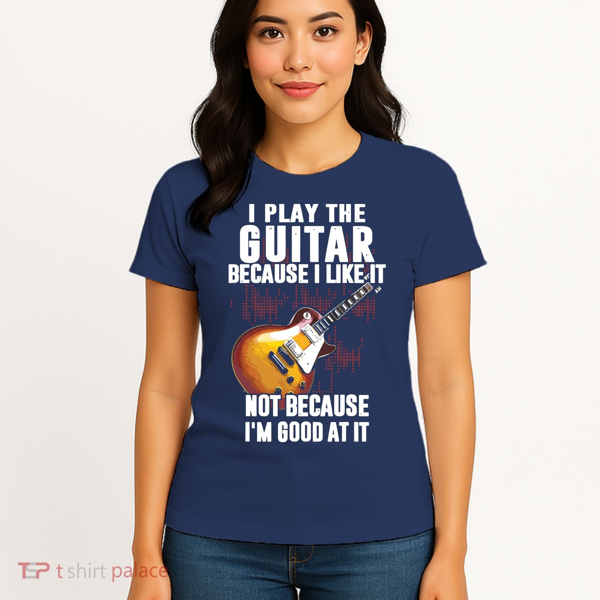 I Play The Guitar Because I Like It Not Because Im Good At Women's T-Shirt
