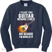 I Play The Guitar Because I Like It Not Because Im Good At Kids Sweatshirt thumb 0