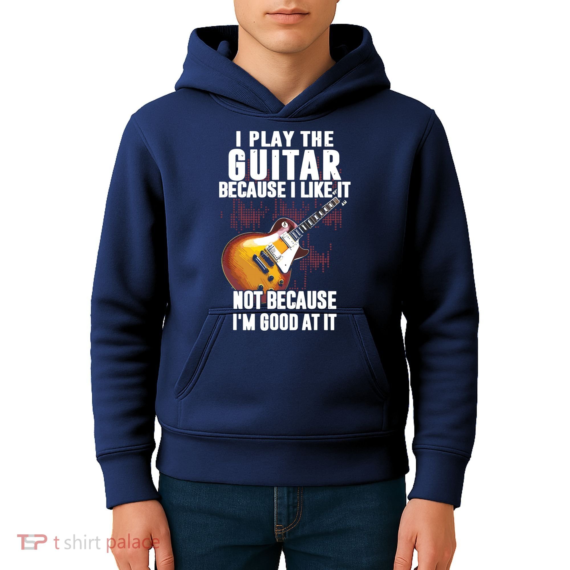 I Play The Guitar Because I Like It Not Because Im Good At Kids Hoodie