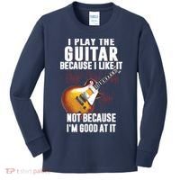 I Play The Guitar Because I Like It Not Because Im Good At Kids Long Sleeve Shirt thumb 0
