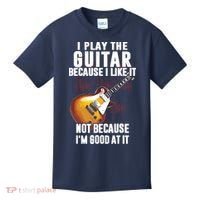 I Play The Guitar Because I Like It Not Because Im Good At Kids T-Shirt thumb 0