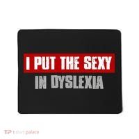 I PUT THE SEXY IN DYSLEXIA Funny Sarcastic Playful Witty Mousepad thumb 0