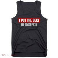 I PUT THE SEXY IN DYSLEXIA Funny Sarcastic Playful Witty Tank Top thumb 0