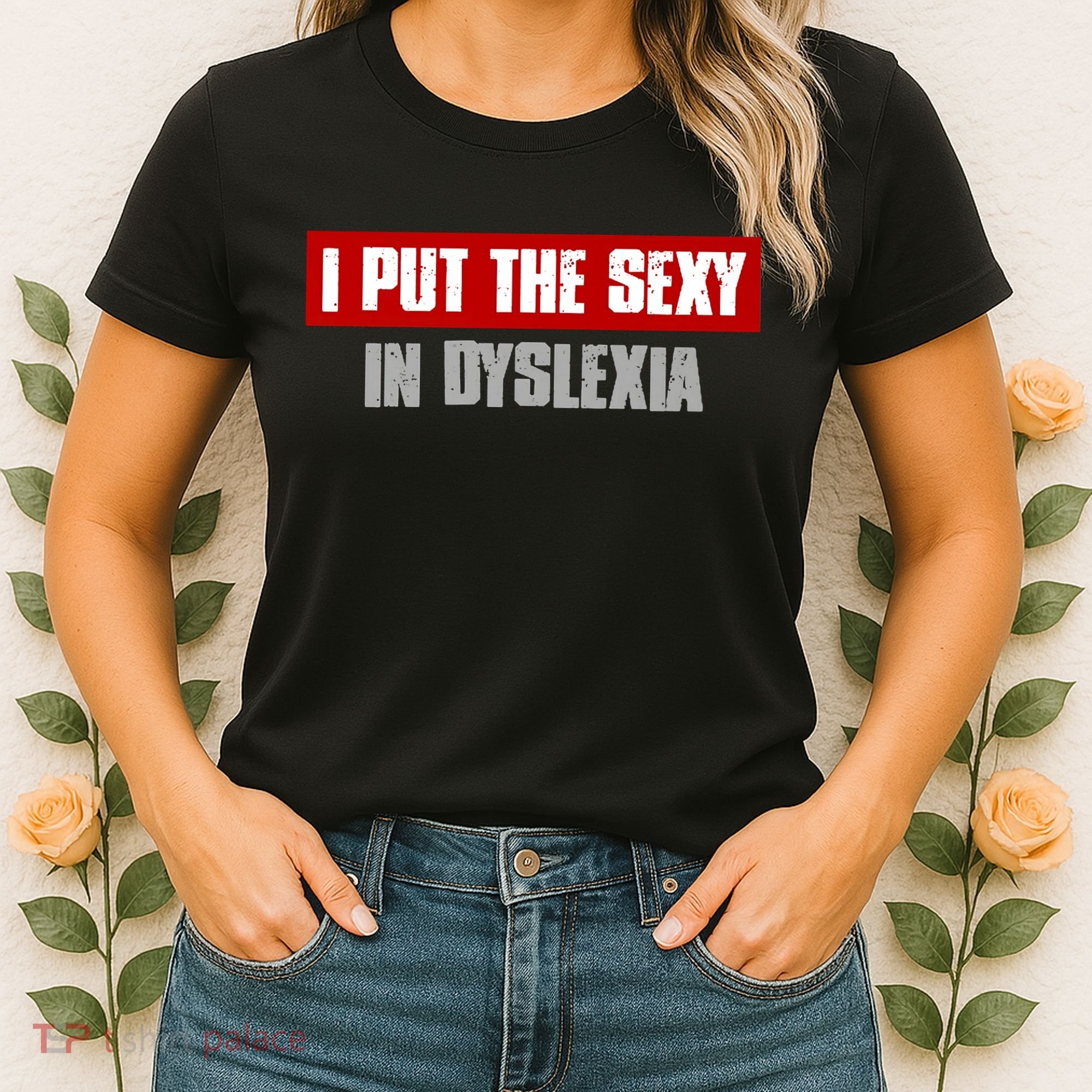 I PUT THE SEXY IN DYSLEXIA Funny Sarcastic Playful Witty Women's T-Shirt