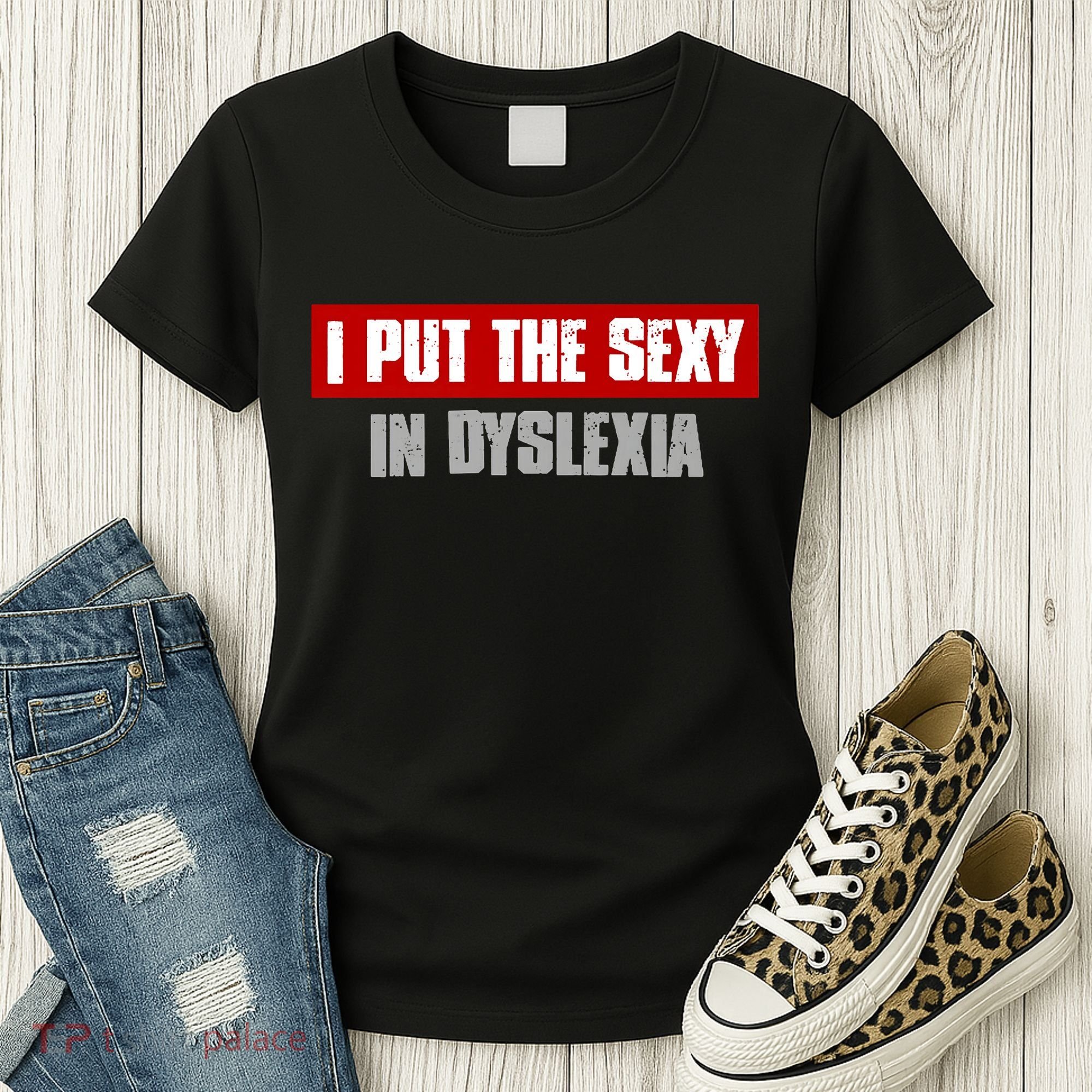 I PUT THE SEXY IN DYSLEXIA Funny Sarcastic Playful Witty Women's T-Shirt
