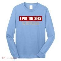 I PUT THE SEXY IN DYSLEXIA Funny Sarcastic Playful Witty Long Sleeve Shirt thumb 0