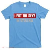 I PUT THE SEXY IN DYSLEXIA Funny Sarcastic Playful Witty T-Shirt thumb 0