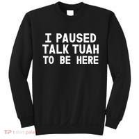 I Paused Talk Tuah To Be Here Funny Sarcastic Saying Sweatshirt thumb 0