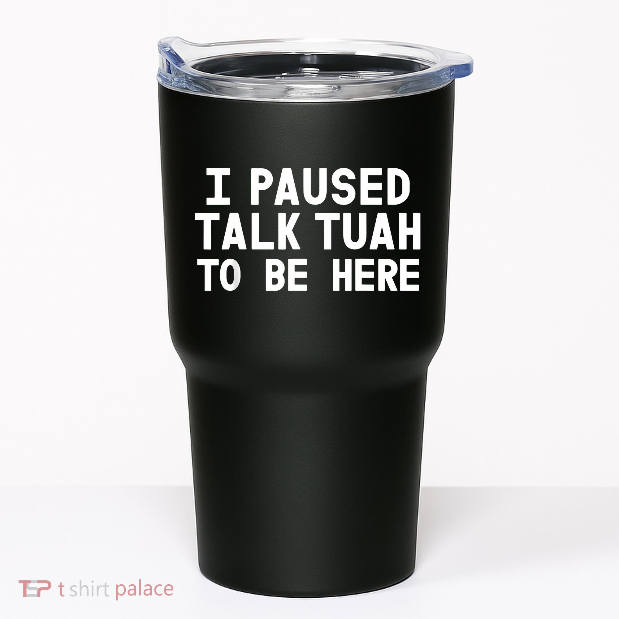 I Paused Talk Tuah To Be Here Funny Sarcastic Saying Tumbler
