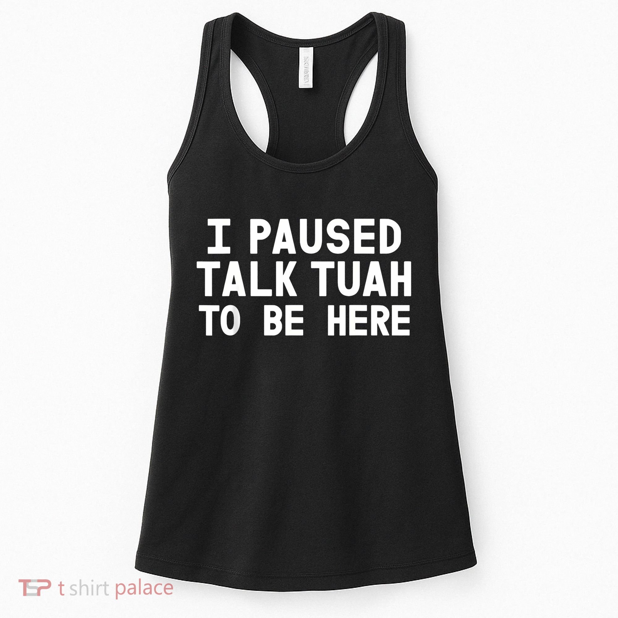 I Paused Talk Tuah To Be Here Funny Sarcastic Saying Women's Tank Top