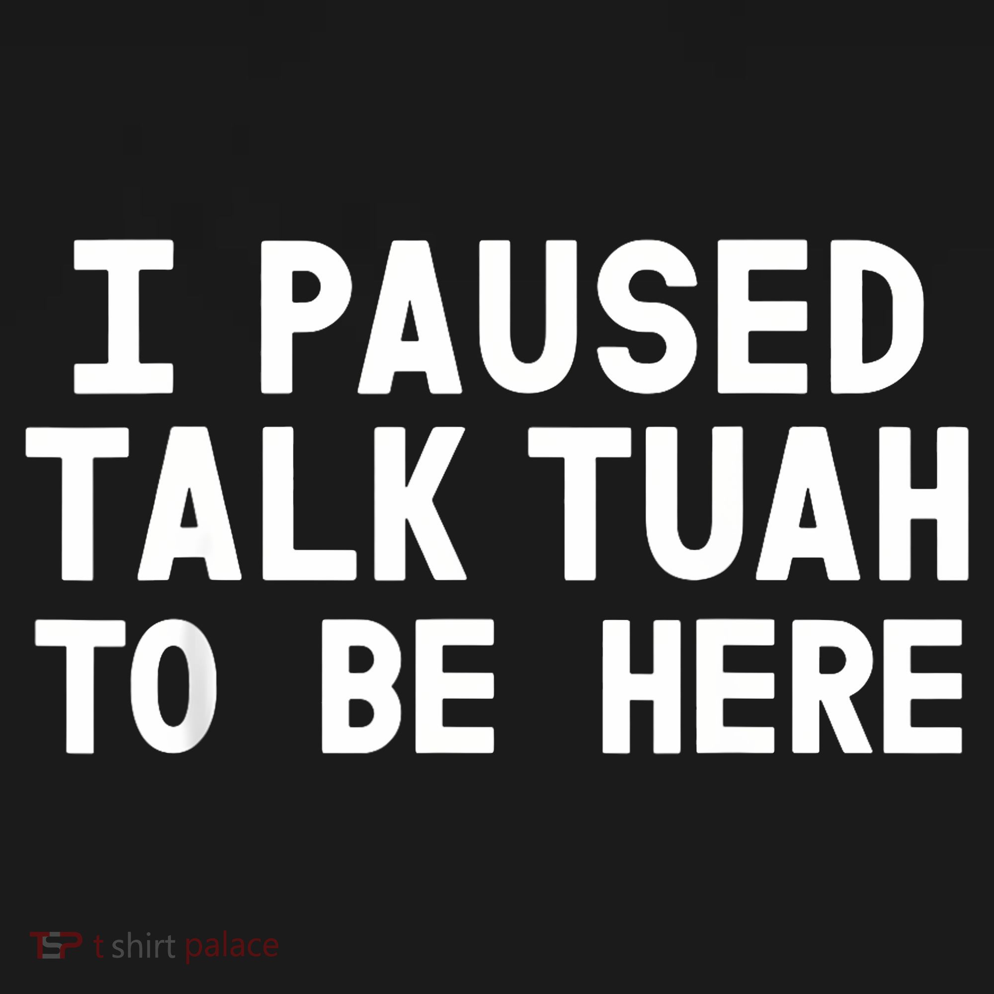I Paused Talk Tuah To Be Here Funny Sarcastic Saying Women's Tank Top
