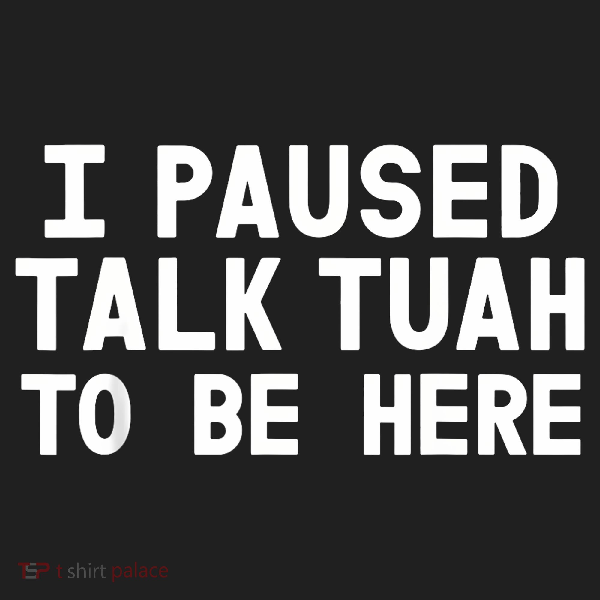 I Paused Talk Tuah To Be Here Funny Sarcastic Saying Hat
