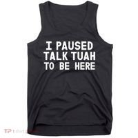 I Paused Talk Tuah To Be Here Funny Sarcastic Saying Tank Top thumb 0