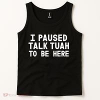 I Paused Talk Tuah To Be Here Funny Sarcastic Saying Tank Top thumb 2
