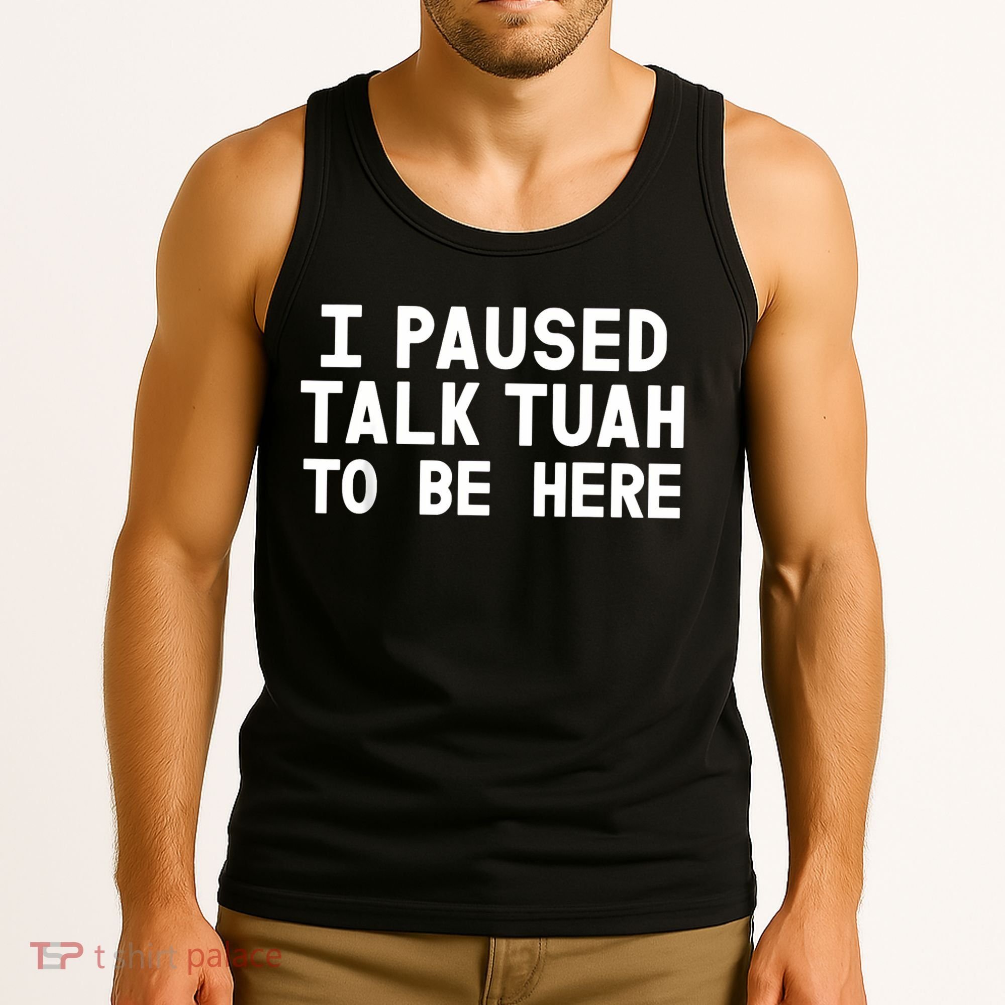 I Paused Talk Tuah To Be Here Funny Sarcastic Saying Tank Top