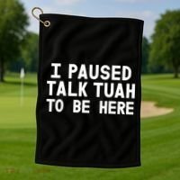I Paused Talk Tuah To Be Here Funny Sarcastic Saying Golf Towel thumb 1