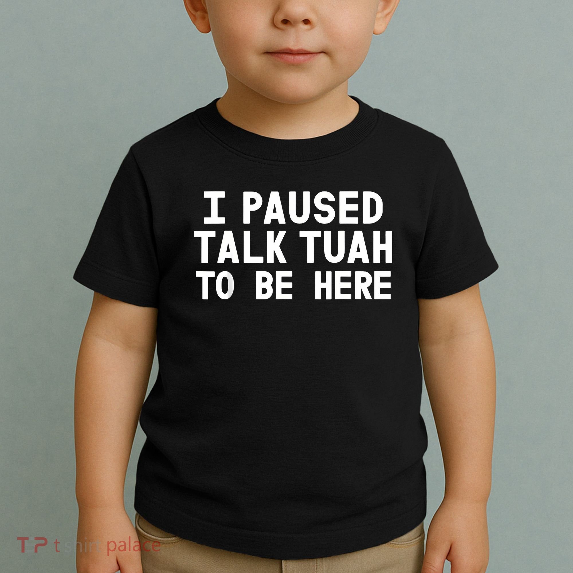 I Paused Talk Tuah To Be Here Funny Sarcastic Saying Toddler T-Shirt