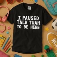 I Paused Talk Tuah To Be Here Funny Sarcastic Saying Kids T-Shirt thumb 3