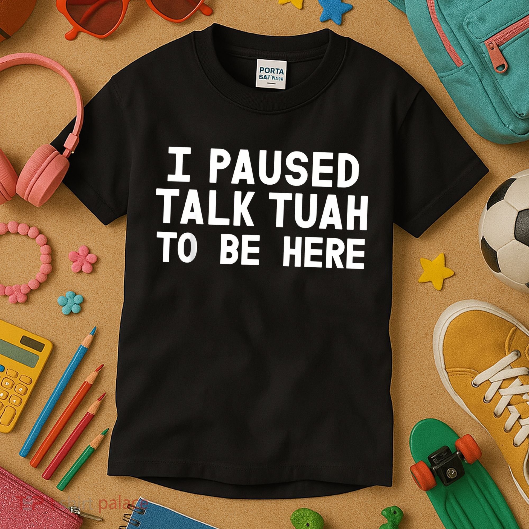 I Paused Talk Tuah To Be Here Funny Sarcastic Saying Kids T-Shirt
