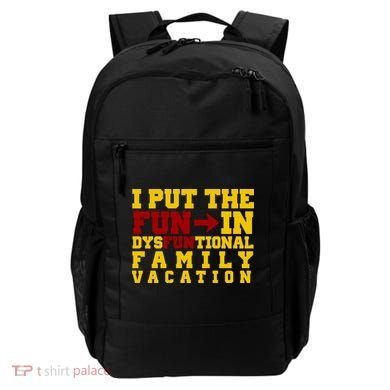 I Put The Fun In Dysfunctional Family Vacation Backpack