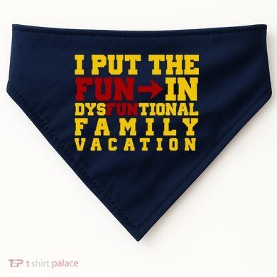 I Put The Fun In Dysfunctional Family Vacation USA-Made Doggie Bandana