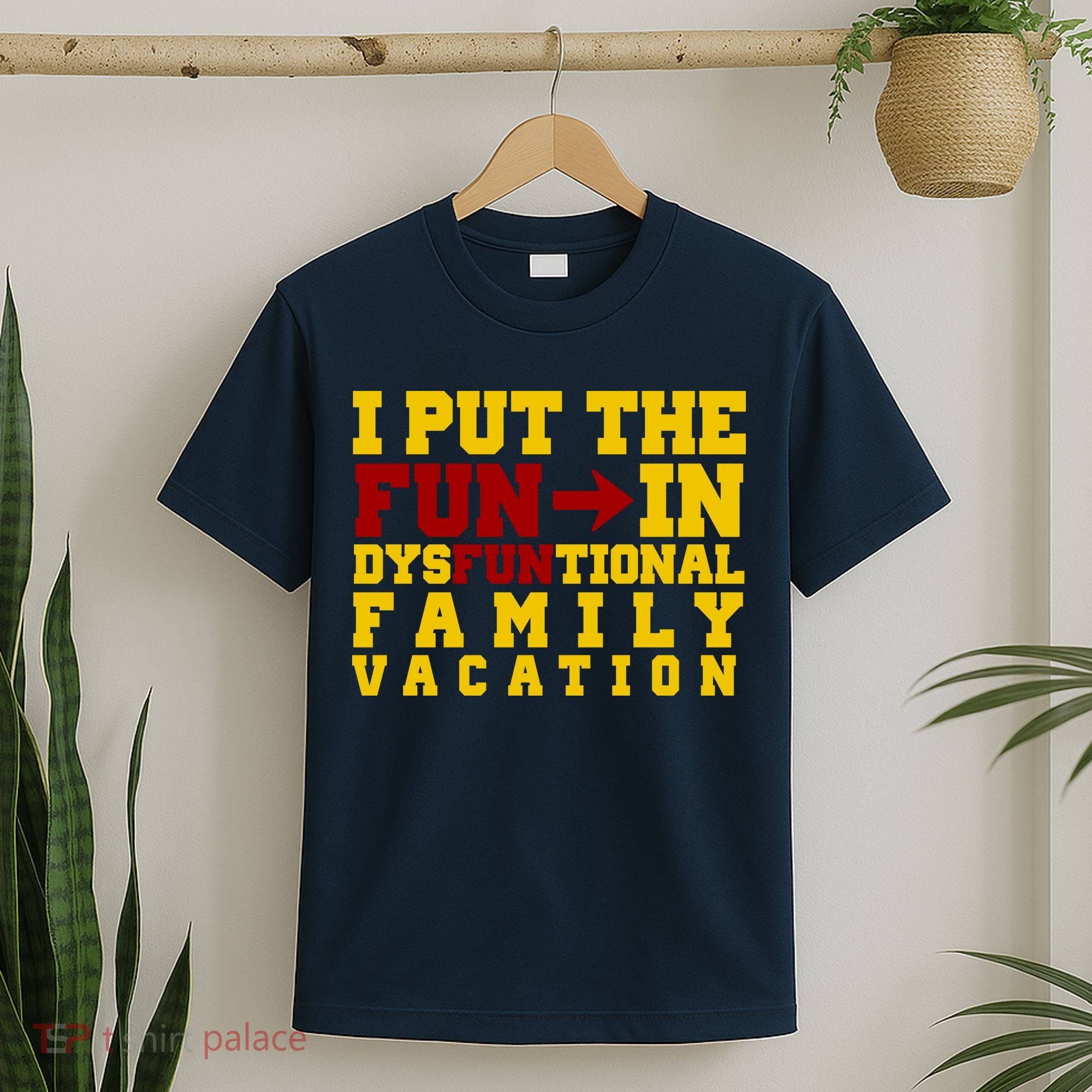 I Put The Fun In Dysfunctional Family Vacation T-Shirt