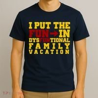 I Put The Fun In Dysfunctional Family Vacation T-Shirt thumb 3
