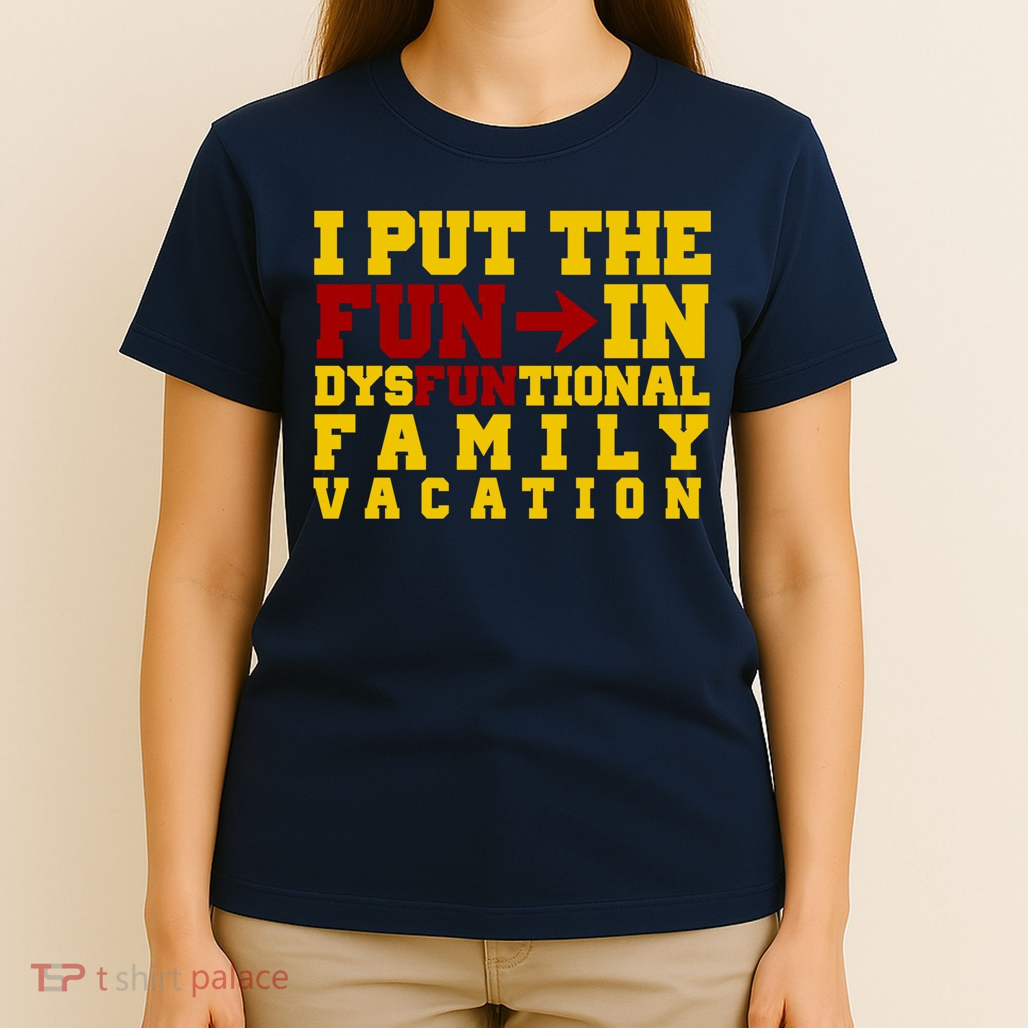 I Put The Fun In Dysfunctional Family Vacation T-Shirt