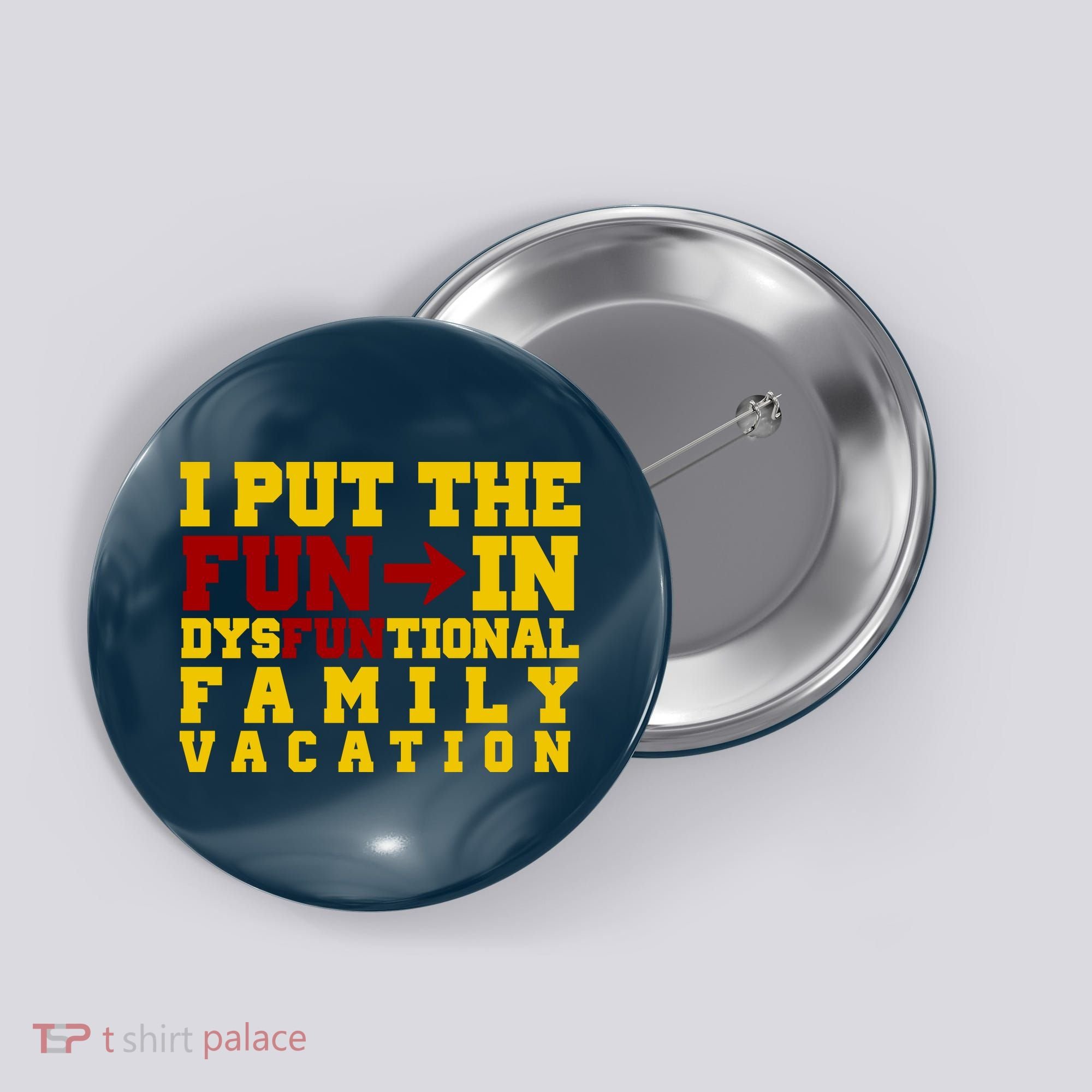 I Put The Fun In Dysfunctional Family Vacation Button