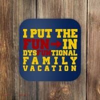 I Put The Fun In Dysfunctional Family Vacation Coaster thumb 0